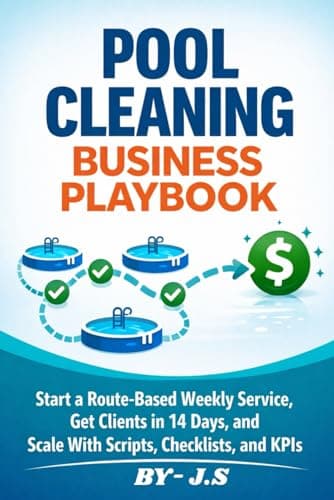 Pool Cleaning Business Playbook.: Start a Route-Based Weekly Service, Get Clients in 14 Days, and Scale With Scripts, Checklists, and KPIs