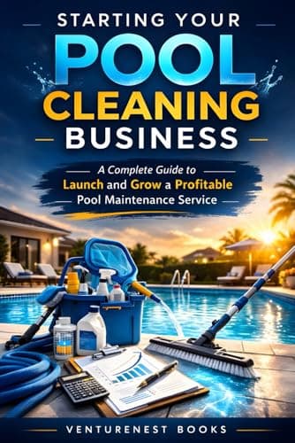 Starting Your Pool Cleaning Business: A Complete Guide to Launch and Grow a Profitable Pool Maintenance Service